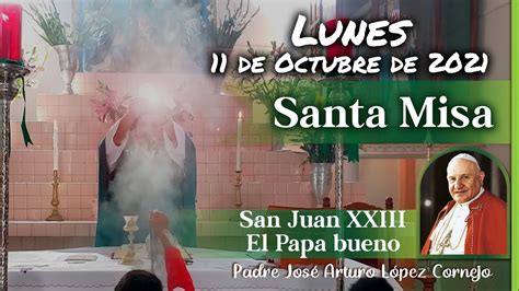 MISA DE HOY Lunes 11 De Octubre 2021 Padre Arturo Cornejo YouTube