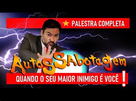 PALESTRA COMPLETA AUTOSSABOTAGEM Quando o seu maior inimigo é