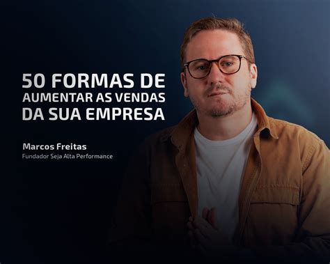 Formas De Aumentar As Vendas Da Sua Empresa Marcos Freitas Mendes