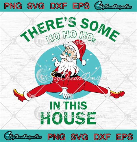 Funny Santa There S Some Ho Ho Hos Svg In This House Christmas Gift