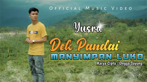 DEK PANDAI MANYIMPAN LUKO YUSRA Official Music Video YouTube