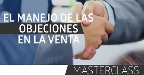 Masterclass El Manejo De Las Objeciones En La Venta Kayros Institute