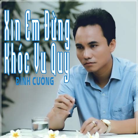 Xin Em Đừng Khóc Vu Quy Single By Đình Cường Spotify