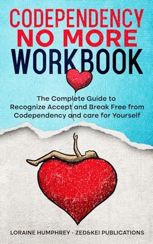 Codependency No More Workbook The Complete Guide To Recognize Accept