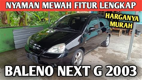 SUZUKI BALENO NEXT G 2003 MANUAL MOBIL NYAMAN BANDEL MUDAH DIRAWAT