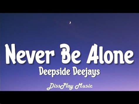 Deepside Deejays Never Be Alone Lyrics Chords Chordify