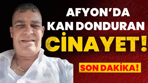 AFYONKARAHİSARDA KAN DONDURAN CİNAYET Afyon Haber Odak Gazetesi Son