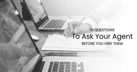 15 Questions You Should Ask Your Agent Before You Hire Them