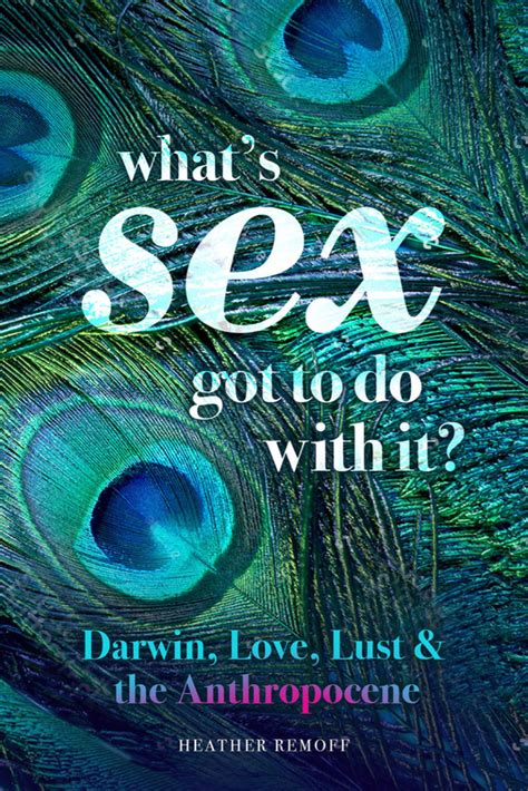 Whats Sex Got To Do With It Darwin Love Lust And The Anthropocene