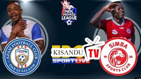 LIVE AZAM FC Vs SIMBA SC LIGI KUU TANZANIA BARA NBC PREMIER LEAGUE