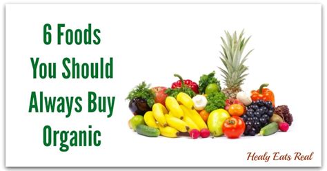 6 Foods That You Should Always Buy Organic Healy Eats Real