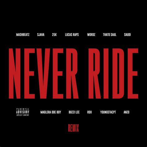 ‎Never Ride (feat. Sjava, 25K, LucasRaps, Wordz, Thato Saul, Saudi, Maglera Doe Boy, Buzzi Lee ...