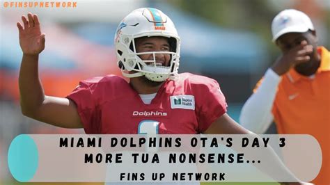 Miami Dolphins Ota S Day Updates Latest Nonsense Surrounding Tua