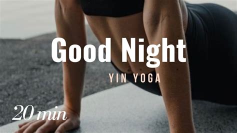 YIN YOGA GOOD NIGHT 20 Min Pour Apaiser Ton Mental Et Favoriser