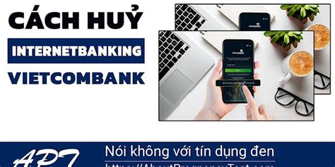 Cách hủy dịch vụ internet banking của vietcombank