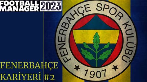 FOOTBALL MANAGER 2023 FENERBAHÇE KARİYERİ 2 SAVAŞMAYA DEVAM YouTube