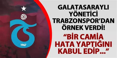 Galatasaray Y Neticisi Trabzonspor Dan Rnek Verdi Bir Camia Hata