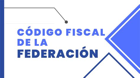 Caracter Sticas Generales Del C Digo Fiscal De La Federaci N Ppt