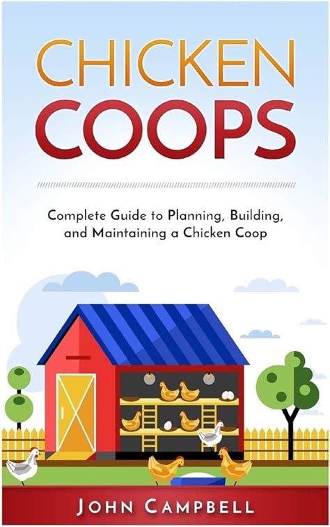 The Ultimate Guide To Building And Maintaining A Chicken Coop