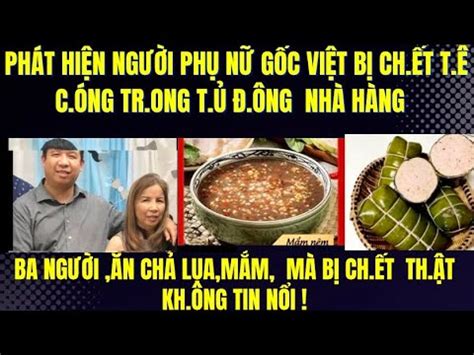 Ba người Ăn chả lụa mắm mà bị ch ết phát hiện phụ nữ gốc việt bị ch