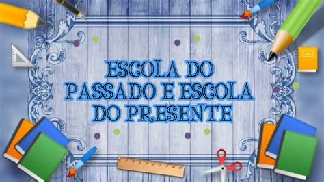 Aula de história ESCOLAS DO PASSADO E ESCOLAS DO PRESENTE YouTube