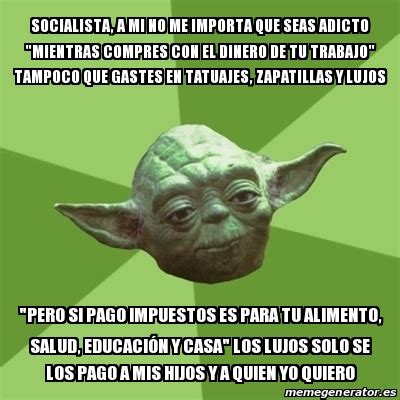 Meme Yoda Socialista A Mi No Me Importa Que Seas Adicto Mientras