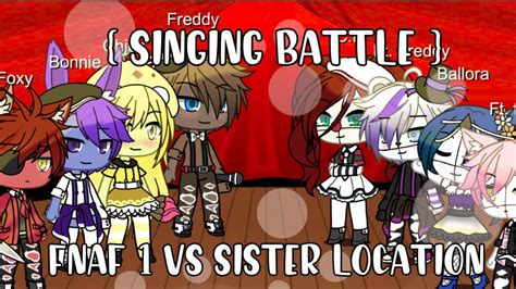 Fnaf 1 Vs Sister Location Singing Battle Glmm Glmv Youtube