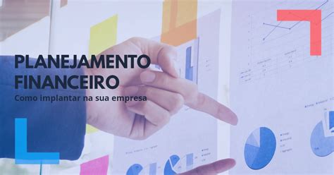 Planejamento Financeiro Empresarial O Que E Como Fazer Valoreasy