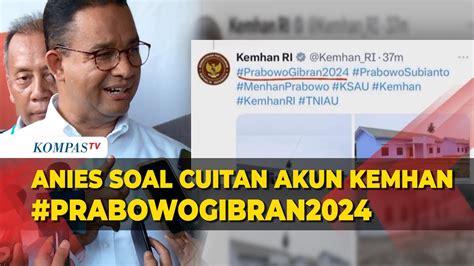 Anies Tanggapi Cuitan Akun X Kemhan Pakai Tagar Prabowo Gibran YouTube