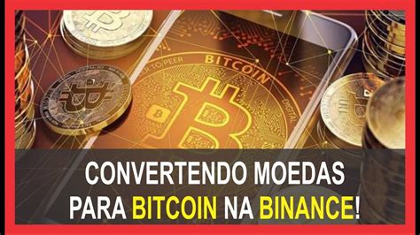 Bitcoin Convertendo Moedas Para Btc Na Binance Youtube