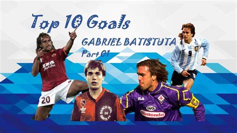 Gabriel Batistuta Top 10 Pescm Goals Youtube