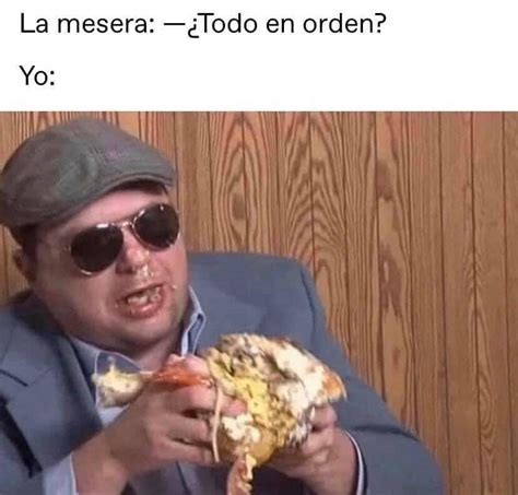 La Mesera Todo En Orden Yo Memes