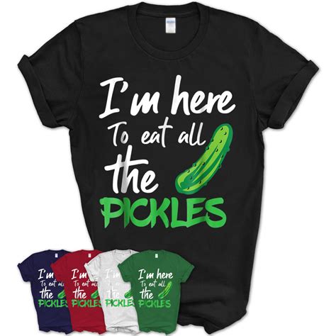 Im Here To Eat All The Pickles T Shirt Teezou Store