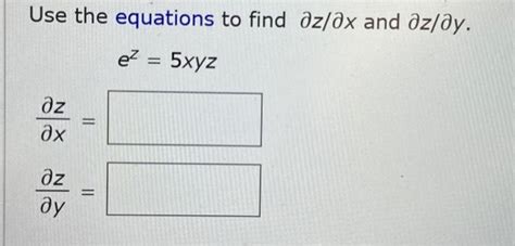 Solved Use The Equations To Find ∂z ∂x And ∂z ∂y Ez 5xyz