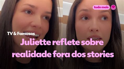 V Deo Juliette Reflete Sobre Realidade Fora Dos Stories Tv Famosos