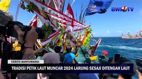 TRADISI PETIK LAUT MUNCAR 2024 LARUNG SESAJI DITENGAH LAUT YouTube