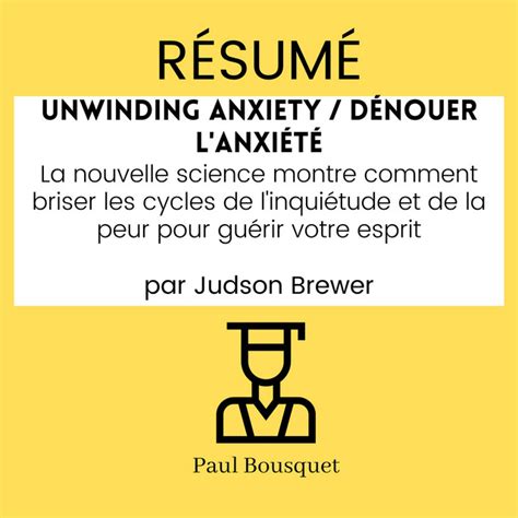 RÉSUMÉ Unwinding Anxiety Dénouer l Anxiété La nouvelle science