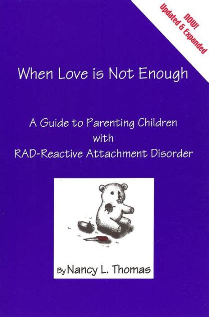 When Love is Not Enough: A Guide to Parenting Children with RAD ...