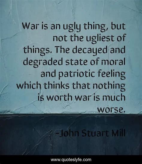 War Is An Ugly Thing But Not The Ugliest Of Things The Decayed And D