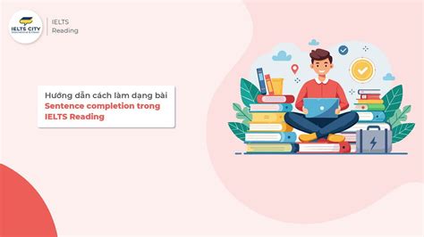 Hướng dẫn cách làm SENTENCE COMPLETION trong IELTS Reading