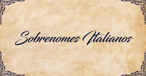 Sobrenomes Italianos sobrenomes mais comuns da Itália