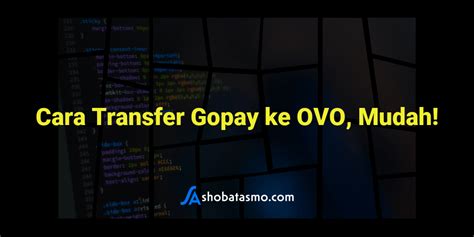 Cara Transfer Gopay Ke Ovo Mudah