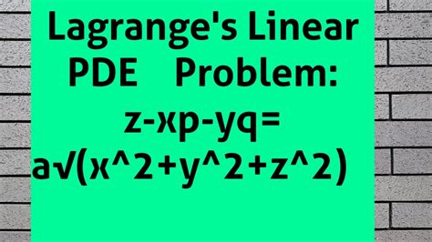 Lagrange S Linear Pde Z Xp Yq A X Y Z Youtube