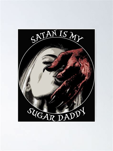 Satan Is My Sugar Daddy Poster For Sale By Devilfashion Redbubble