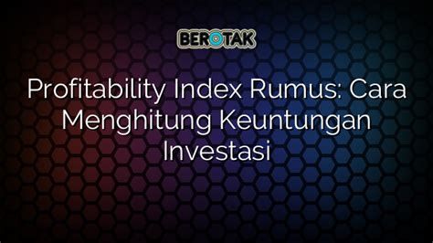 Profitability Index Rumus Cara Menghitung Keuntungan Investasi