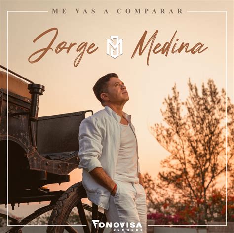 JORGE MEDINA lanza nueva producción discográfica Me Vas A Comparar