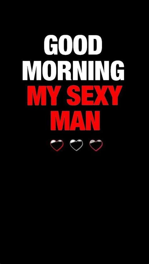 Good Morning My Sexy Man Images Good Morning Images Quotes Wishes Messages Greetings And Ecards