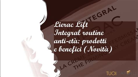 Lierac Lift Integral Routine Anti Et Prodotti E Benefici Novit