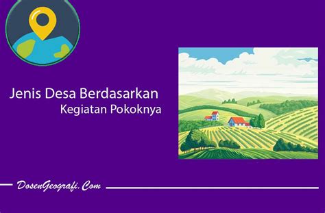 4 Jenis Desa Berdasarkan Kegiatan Pokoknya