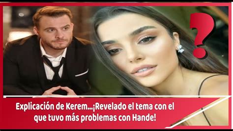 Explicación de Kerem Revelado el tema con el que tuvo más problemas